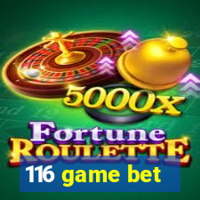 116 game bet